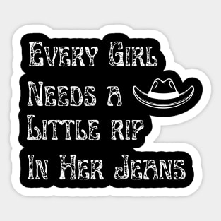 Every Girl Needs A Little Rip In Her Jeans Sticker